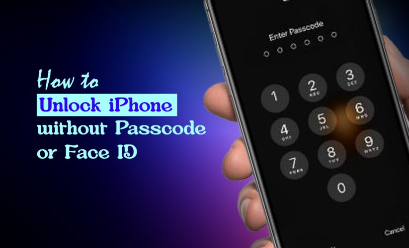 How to Unlock iPhone without Passcode or Face ID – A Detail Guide