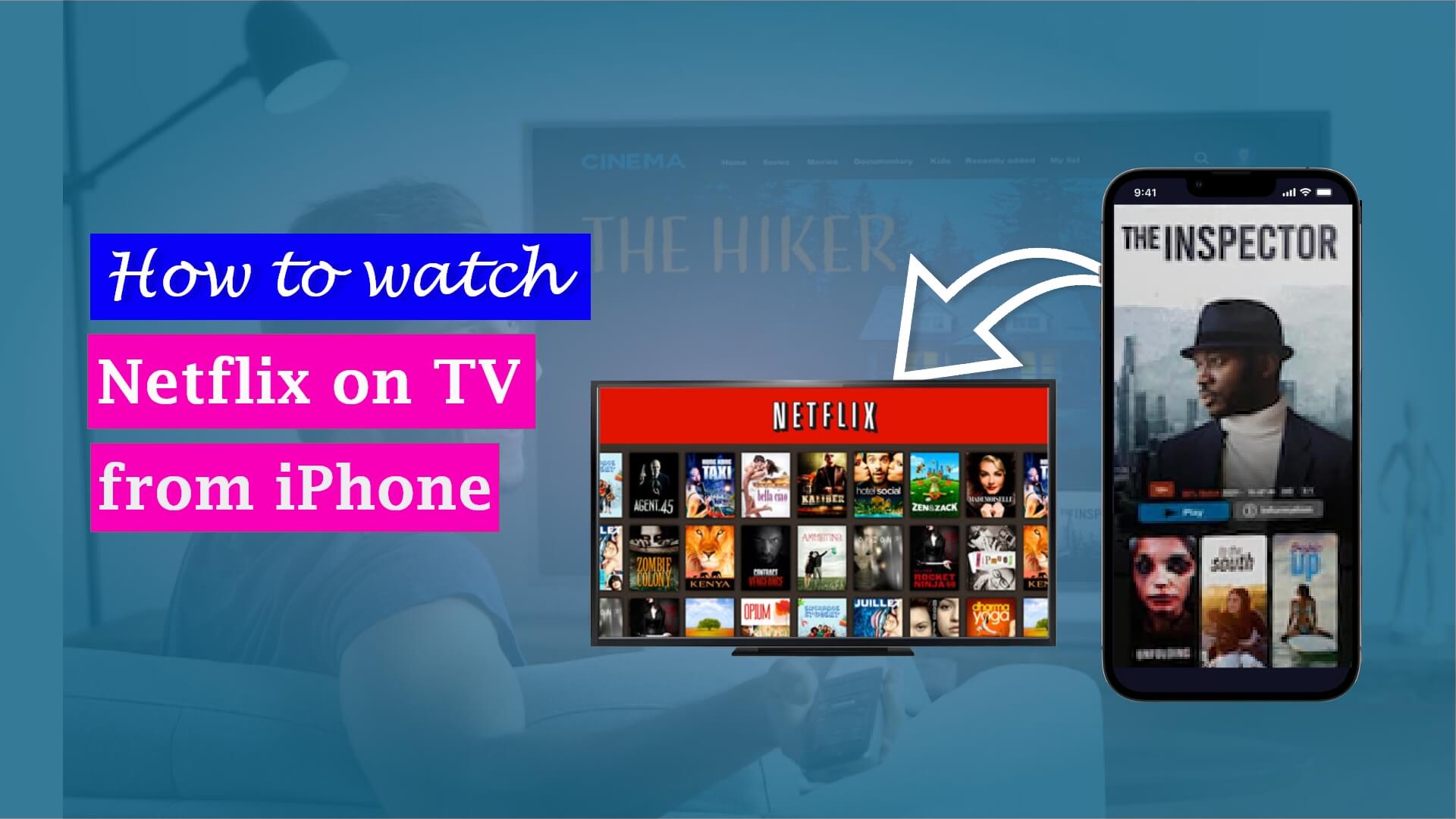 How to Watch Netflix on TV from iPhone – A Full Guide
