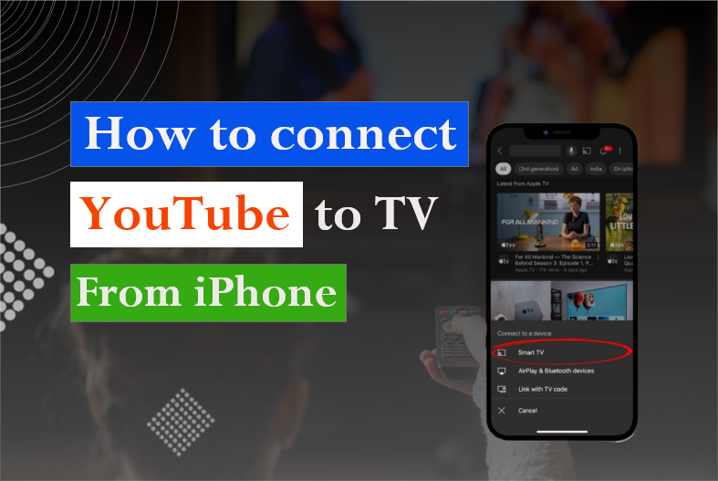 How to Connect YouTube to TV from iPhone – A Complete Guide