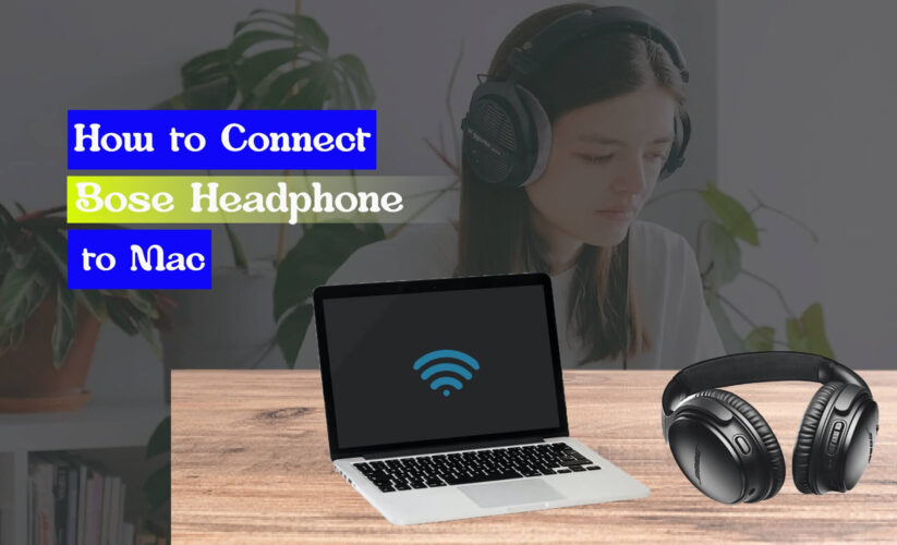 How to Connect Bose Headphones to Mac -Detailed Guide