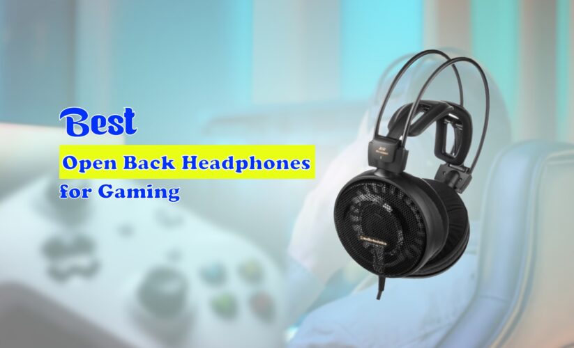 Best Open Back Headphones for Gaming in 2023