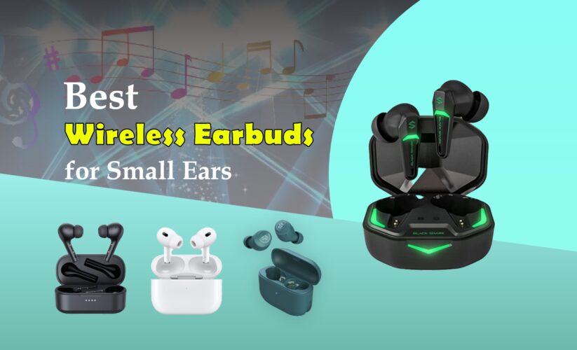 Best Wireless Earbuds for Small Ears in 2023