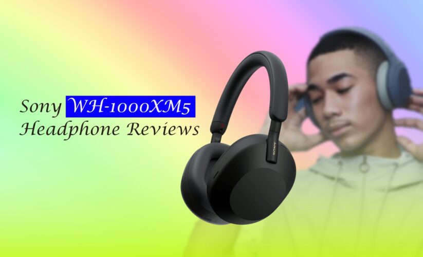 Sony WH-1000XM5 Reviews | Best Noise Cancelling Headphone