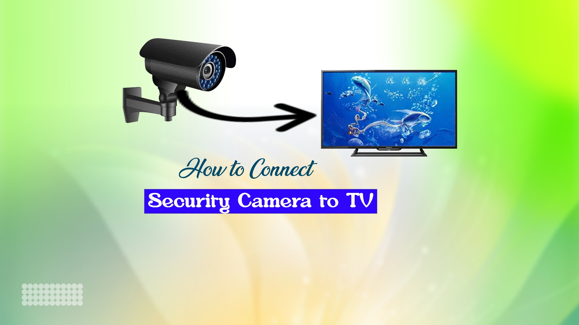 How to Connect Security Camera to TV – Your Comprehensive Guide