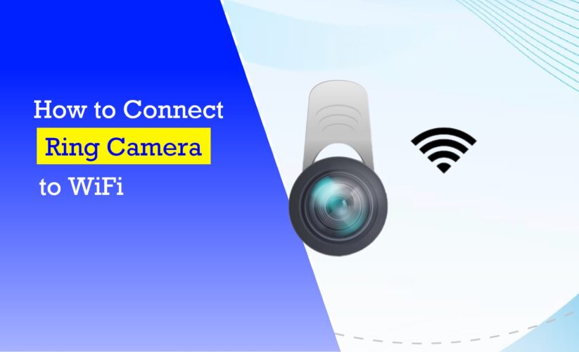 How to Connect Ring Camera to WiFi: The Proper Guidance to Connect Your Doorbell Camera 