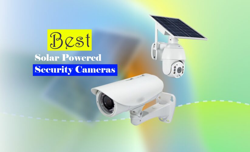 7 Best Solar Powered Security Cameras in 2023