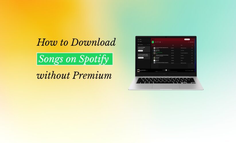 How to Download Songs on Spotify without Premium – Full Guide