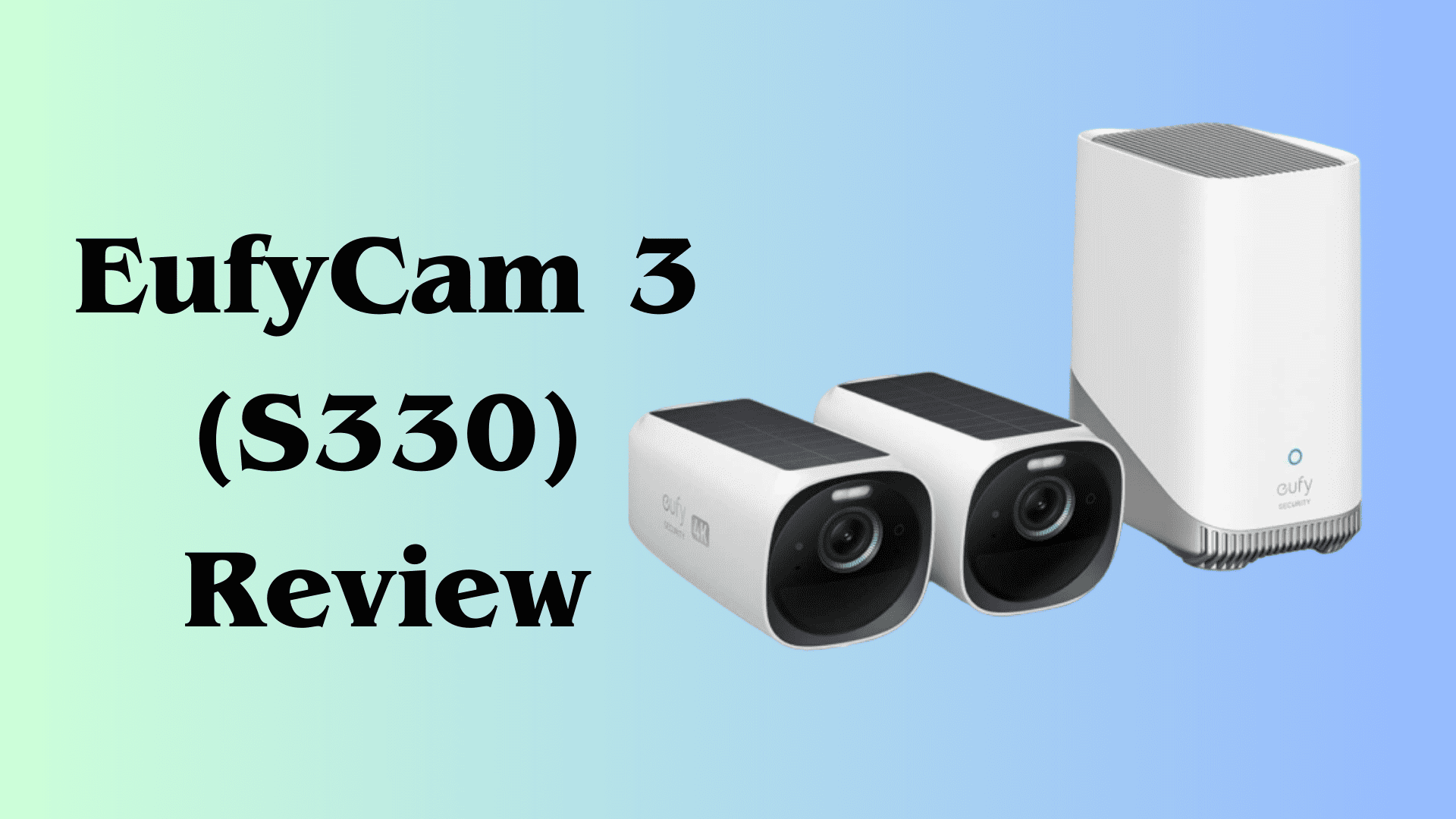 EufyCam 3 (S330) Review: Unveiling the Power of 4K Security Camera