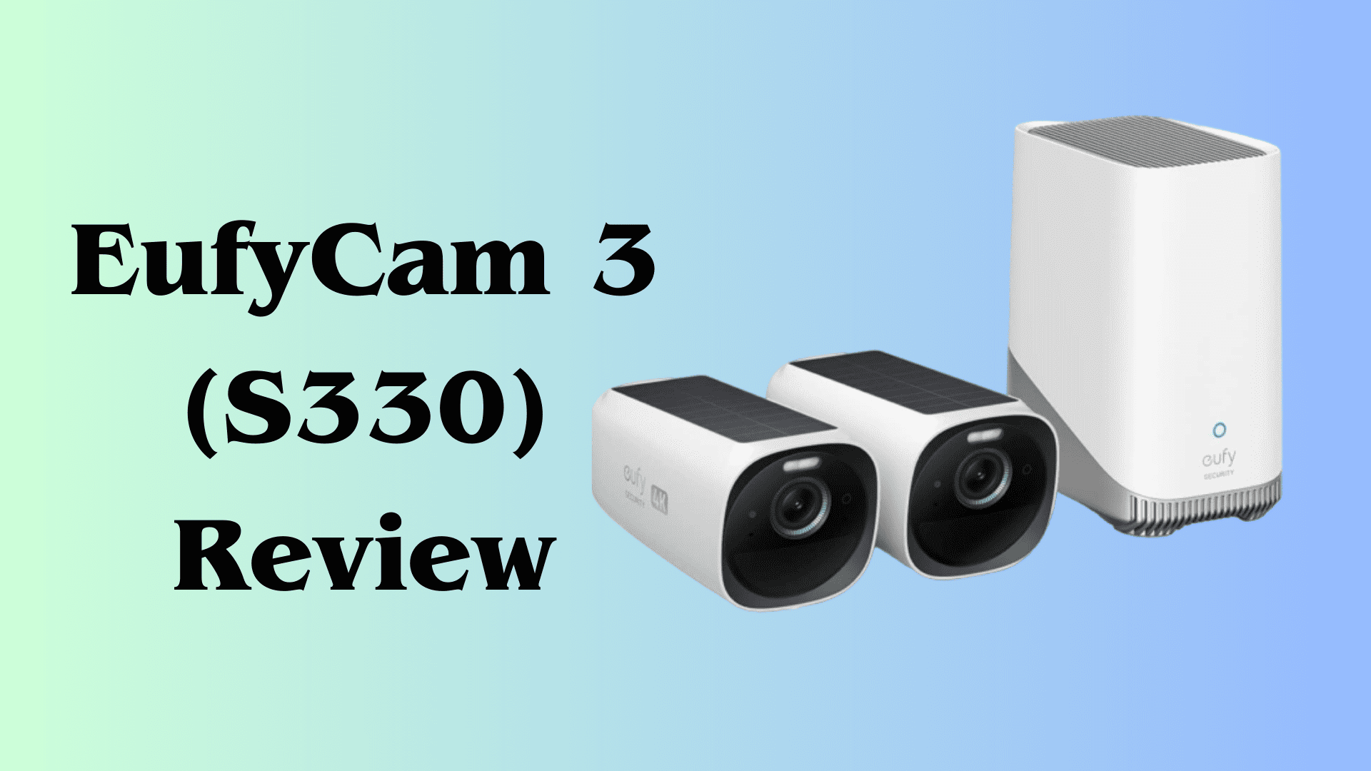 Test Eufy Security eufyCam 3 (S330) - Caméras 4K sans-fil