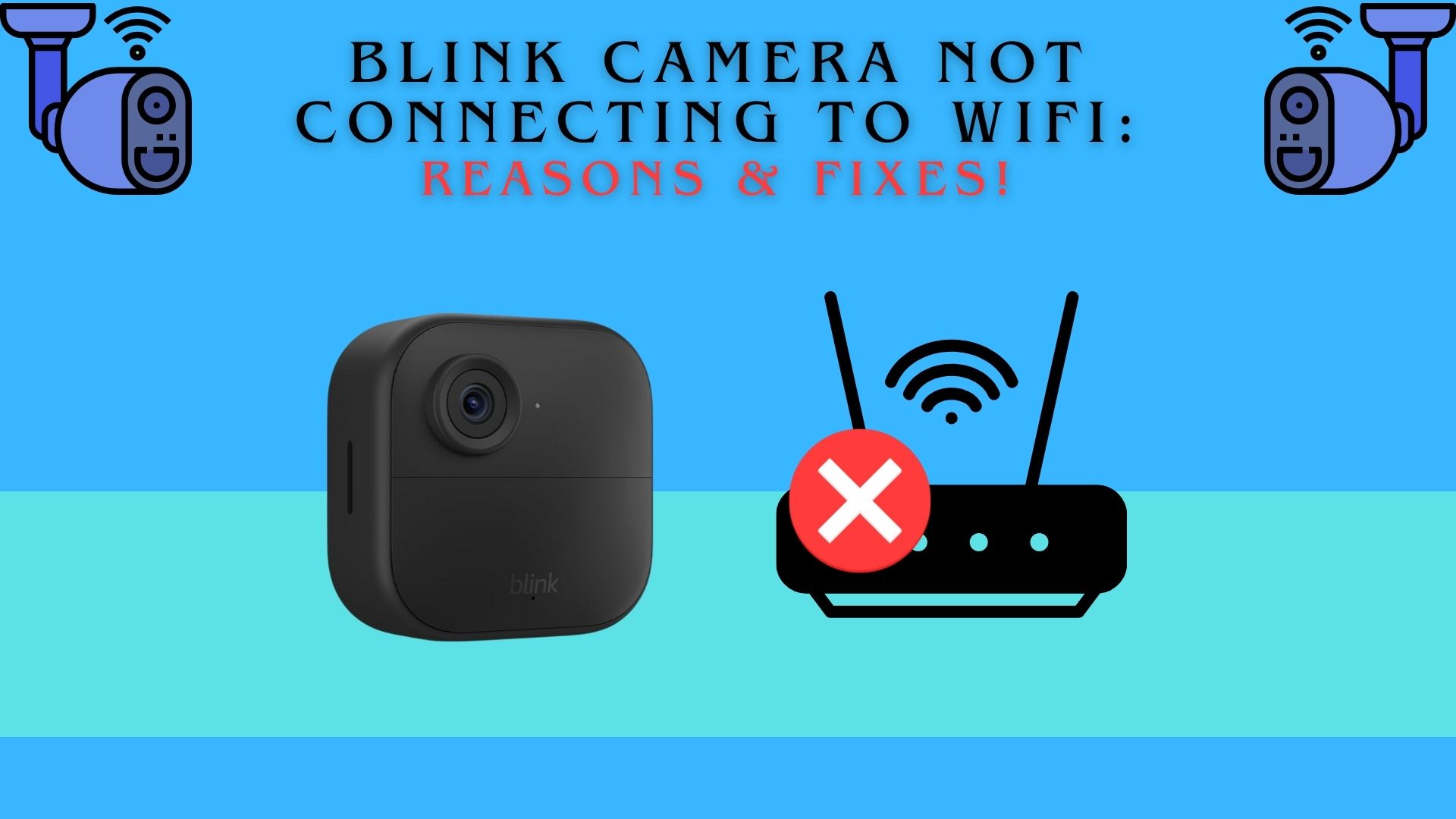 Blink Camera Not Connecting to WiFi: Reasons & Fixes!