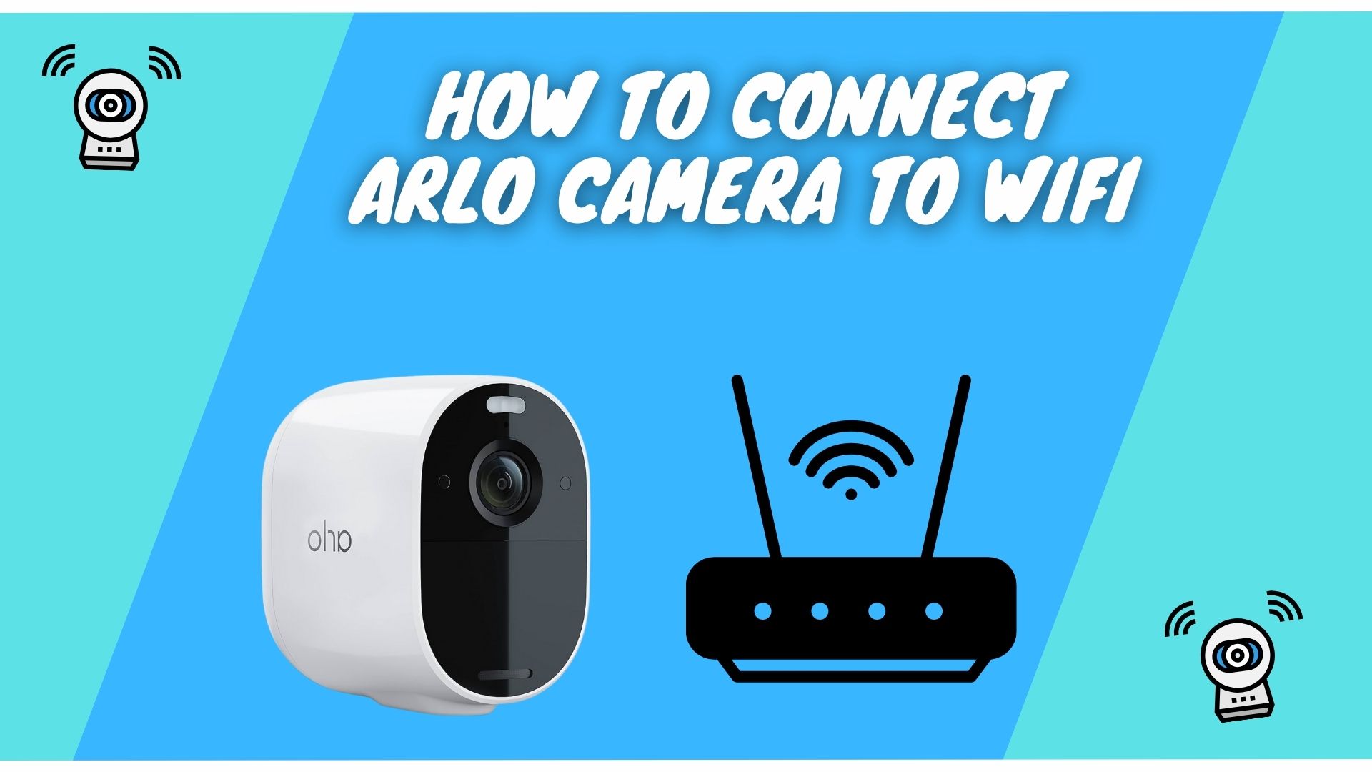 How to Connect Arlo Camera to WiFi [Full Guide]