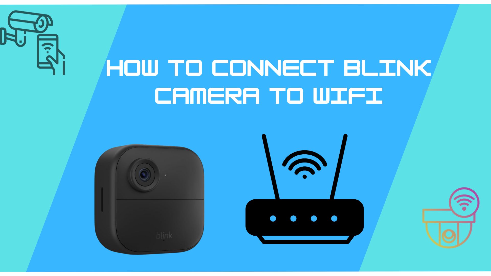 How to Connect Blink Camera to WiFi – Step-by-Step Guide