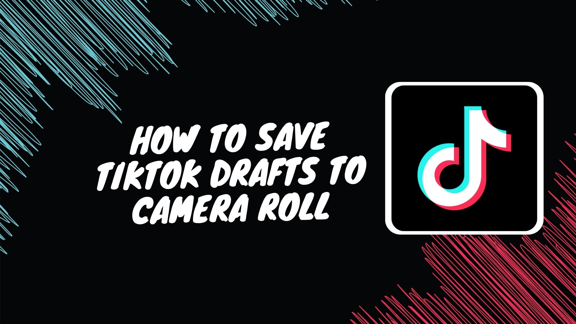 How to Save TikTok Drafts to Camera Roll