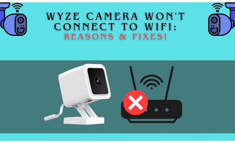 Wyze Camera Won’t Connect to WiFi: Reasons & Fixes!