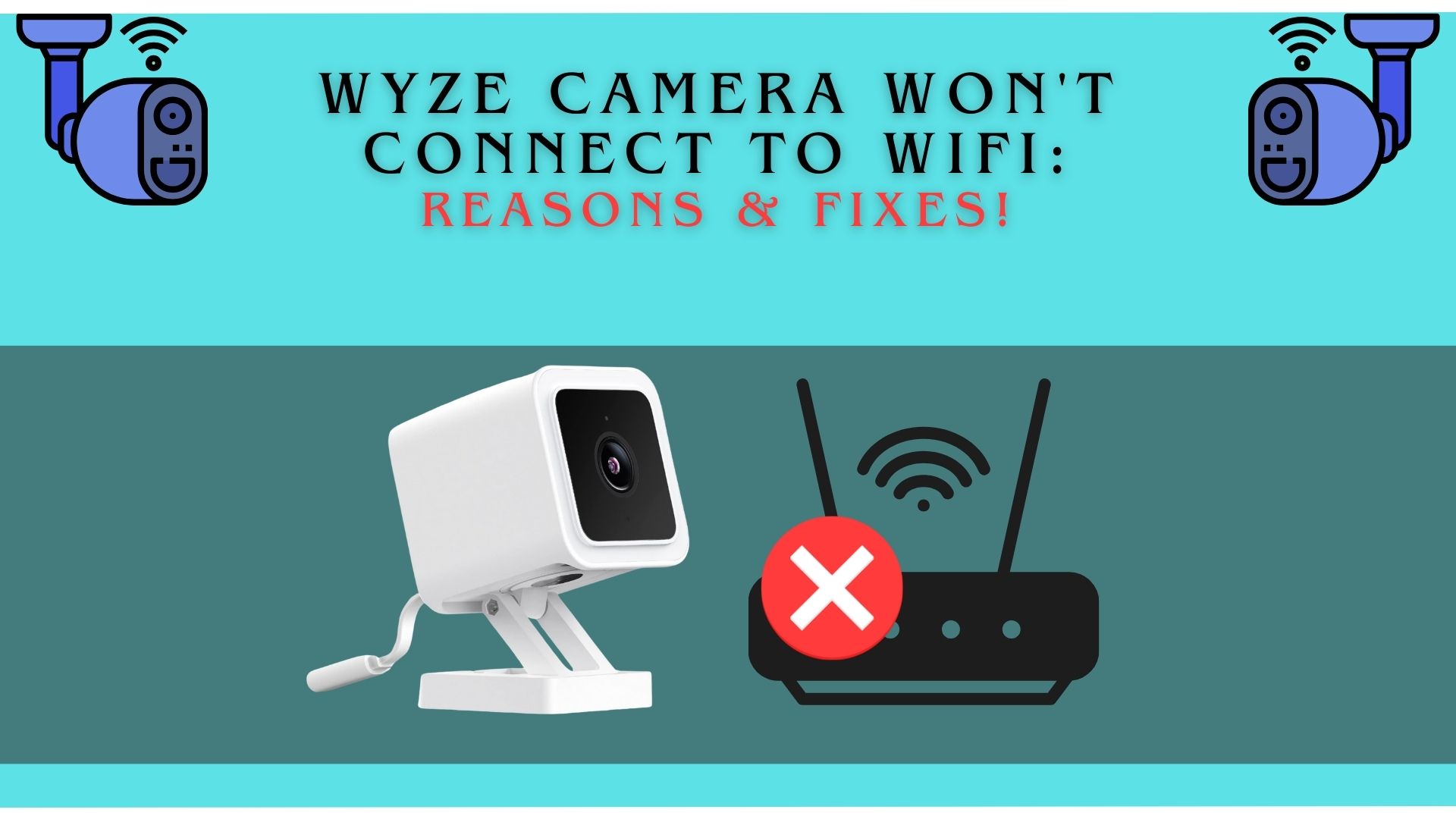 Wyze Camera Won’t Connect to WiFi: Reasons & Fixes!