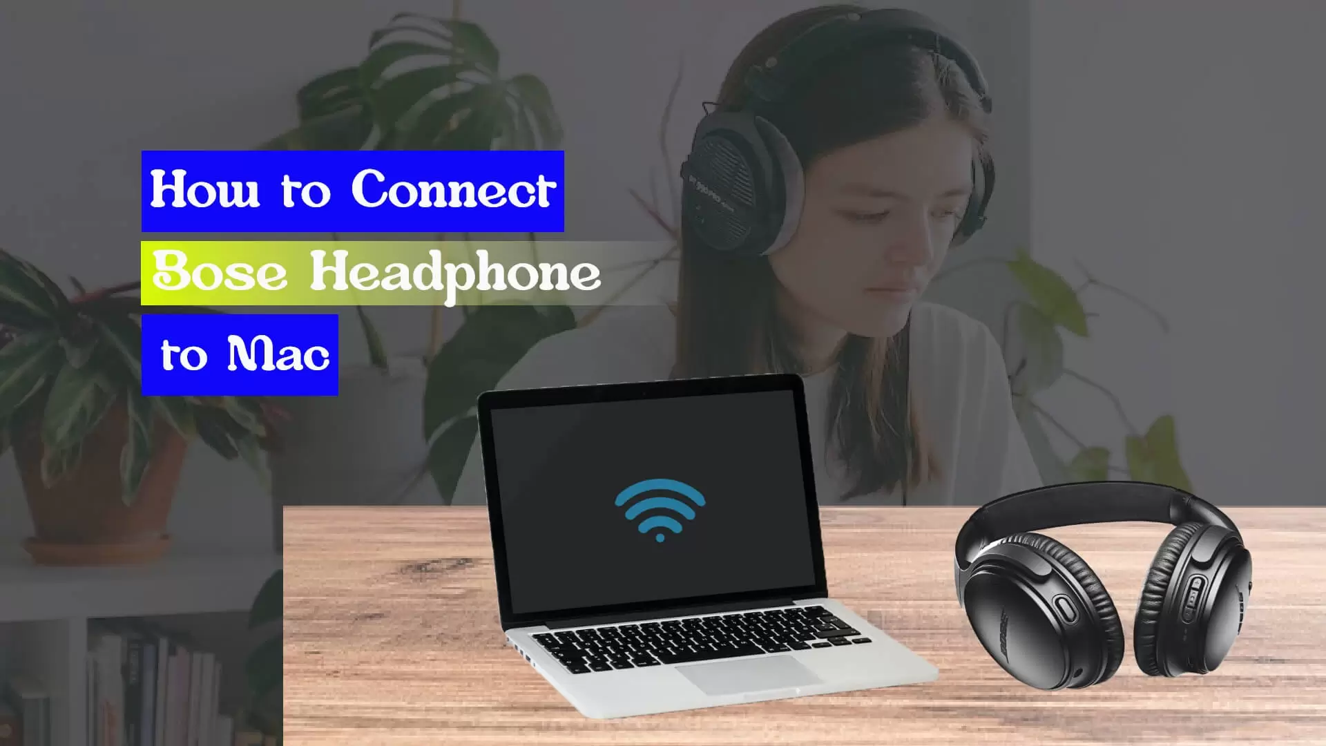 How to Connect Bose Headphones to Mac -Detailed Guide