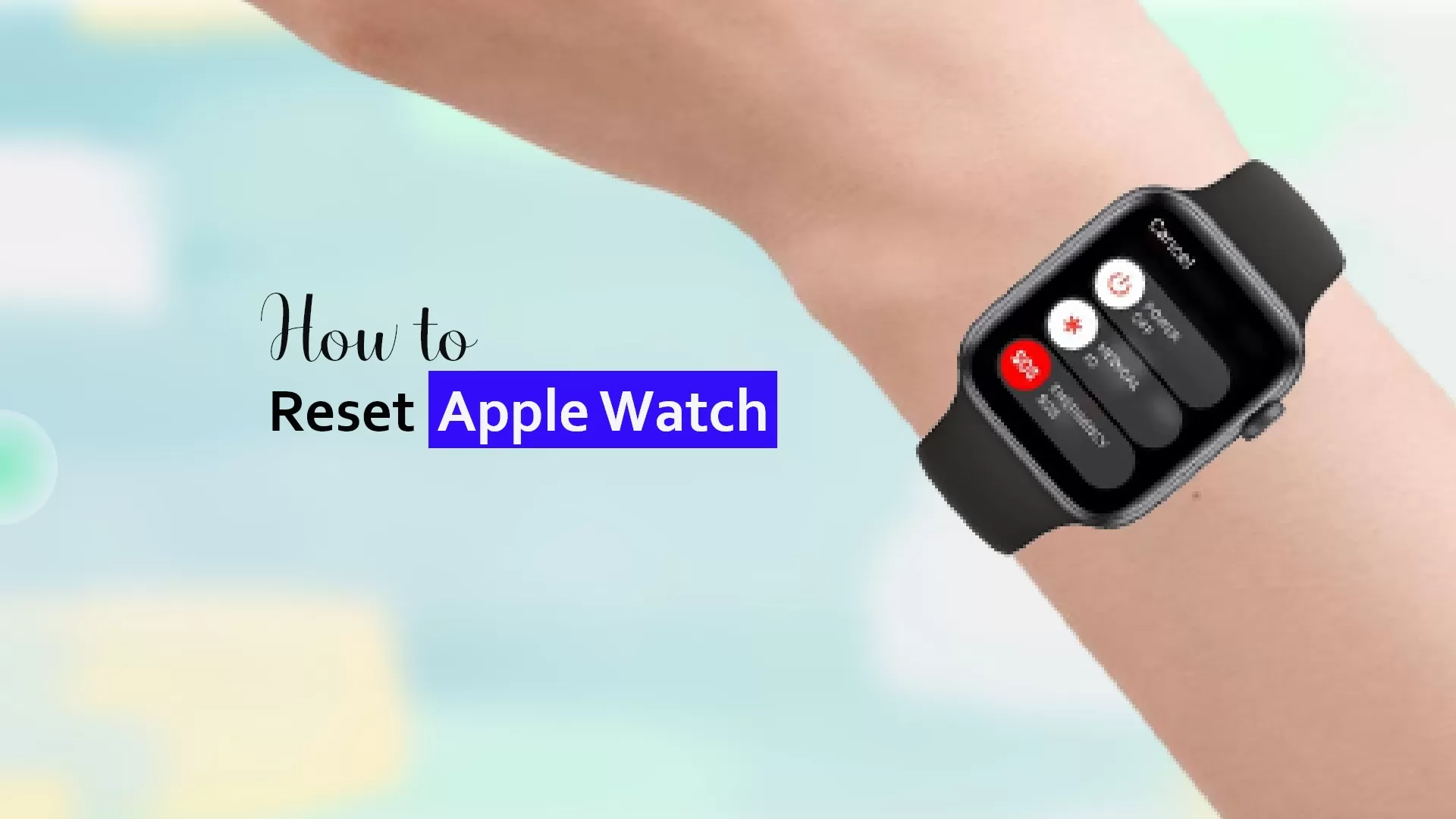 How to Reset Apple Watch – A Detailed Guide