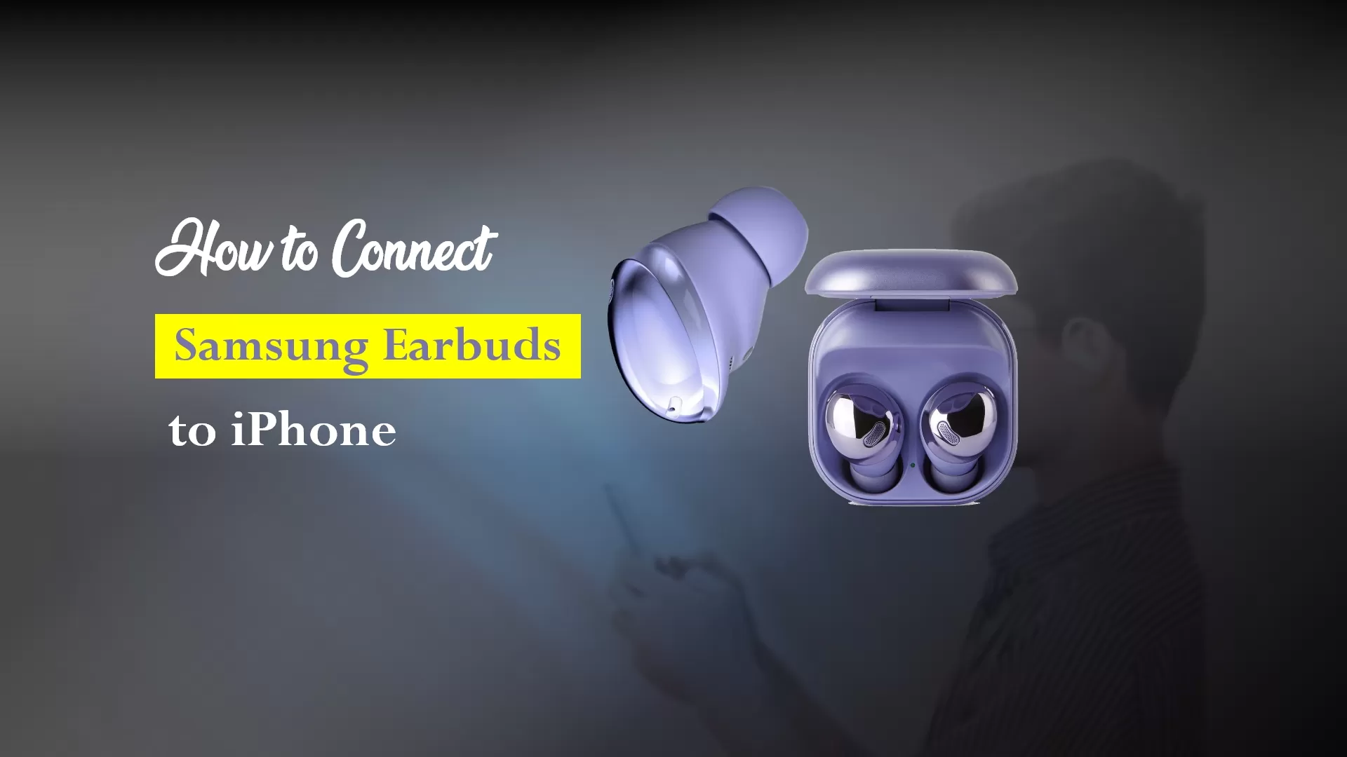 How to Connect Samsung Earbuds to iPhone